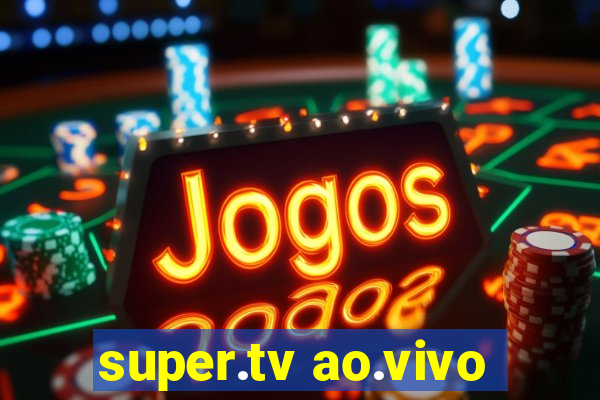 super.tv ao.vivo